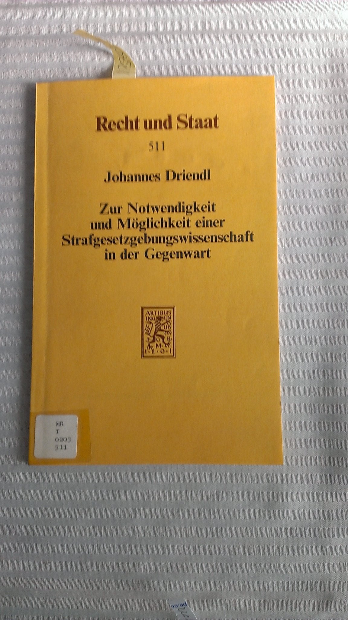 Zur Notwendigkeit und Möglichkeit einer Strafgesetzgebungswissenschaft in der Gegenwart.. von, Recht und Staat in Geschichte und Gegenwart: Eine Sammlung von Vorträgen und Schriften aus dem Gebiet der gesamten Staatswissenschaften ; Heft 511 book