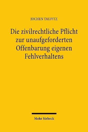 Die zivilrechtliche Pflicht zur unaufgeforderten Offenbarung eigenen Fehlverhaltens Law