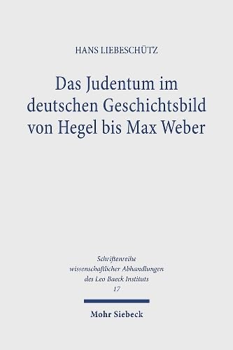 Das Judentum im deutschen Geschichtsbild von Hegel bis Max Weber (Schriftenreihe wissenschaftlicher Abhandlungen des Leo Baeck Instituts, Band 17) Philosophy