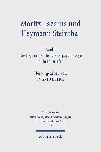 Moritz Lazarus und Heymann Steinthal. Band I: Band I: Die Begründer der Völkerpsychologie in ihren Briefen (Schriftenreihe wissenschaftlicher Abhandlungen des Leo Baeck Instituts, Band 21) Religion & Esotericism