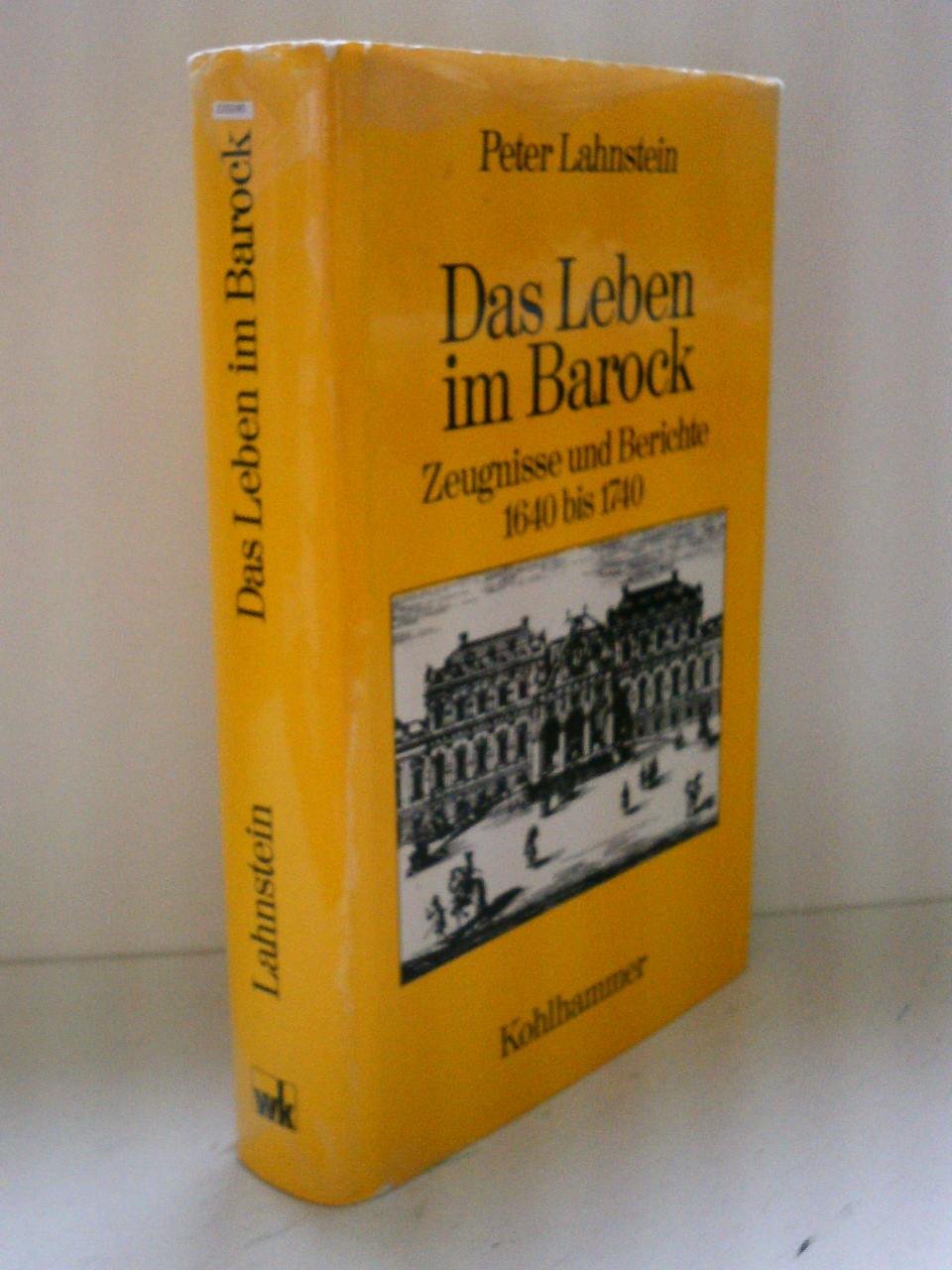 Das Leben im Barock. Zeugnisse und Berichte 1640-1740 Politics & History