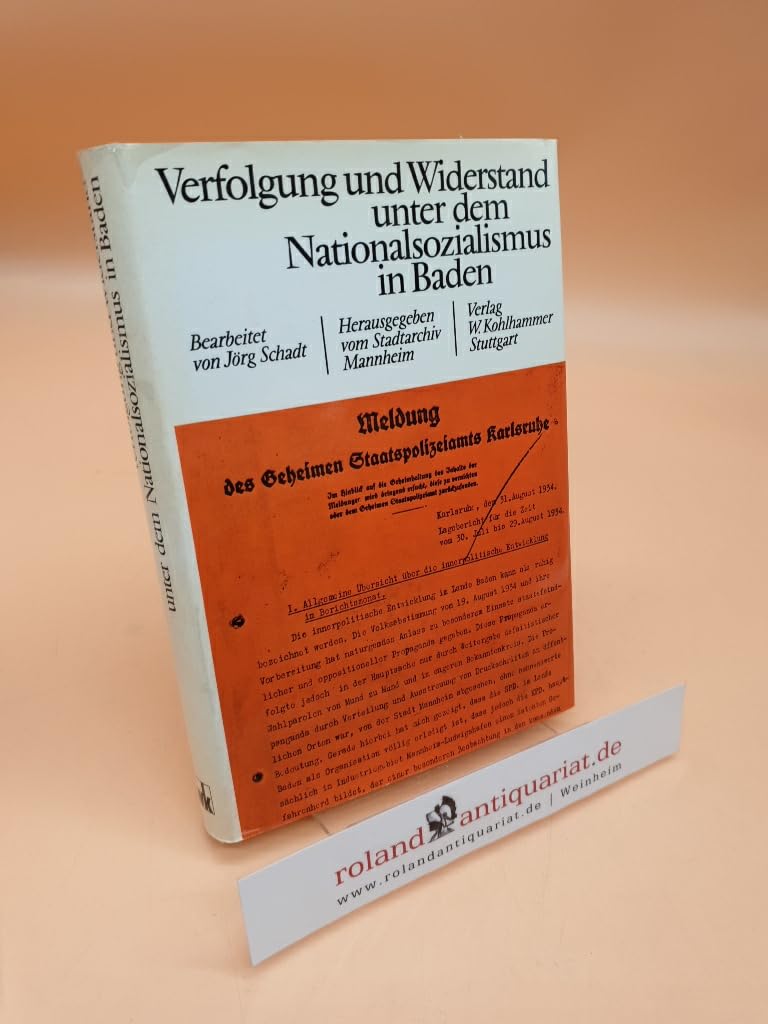 Verfolgung und Widerstand unter dem Nationalsozialismus in Baden: Die Lageberichte der GESTAPO und des Generalstaatsanwalts Karlsruhe (Veröffentlichungen des Stadtarchivs Mannheim) Politics & History