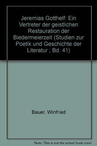 Jeremias Gotthelf: Ein Vertreter der geistlichen Restauration der Biedermeierzeit (Studien zur Poetik und Geschichte der Literatur) Books