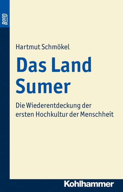 Das Land Sumer: Die Wiederentdeckung Der Ersten Hochkultur Der Menschheit book