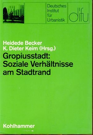 Gropiusstadt: Soziale Verhältnisse am Stadtrand: Soziologische Untersuchung einer Berliner Grosssiedlung (Schriften des deutschen Instituts für Urbanistik) Books