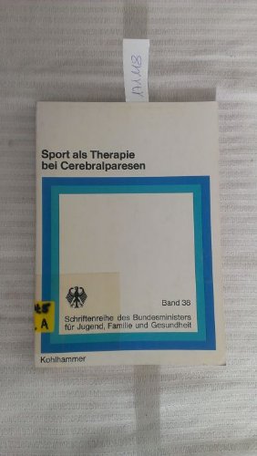 Sport als Therapie bei Cerebralparesen: Wie kann man durch gezielte sportliche Bewegungsaufgaben die path. Motorik bei Cerebralparesen beeinflussen? ... für Jugend, Familie, Frauen und Gesundheit) Books