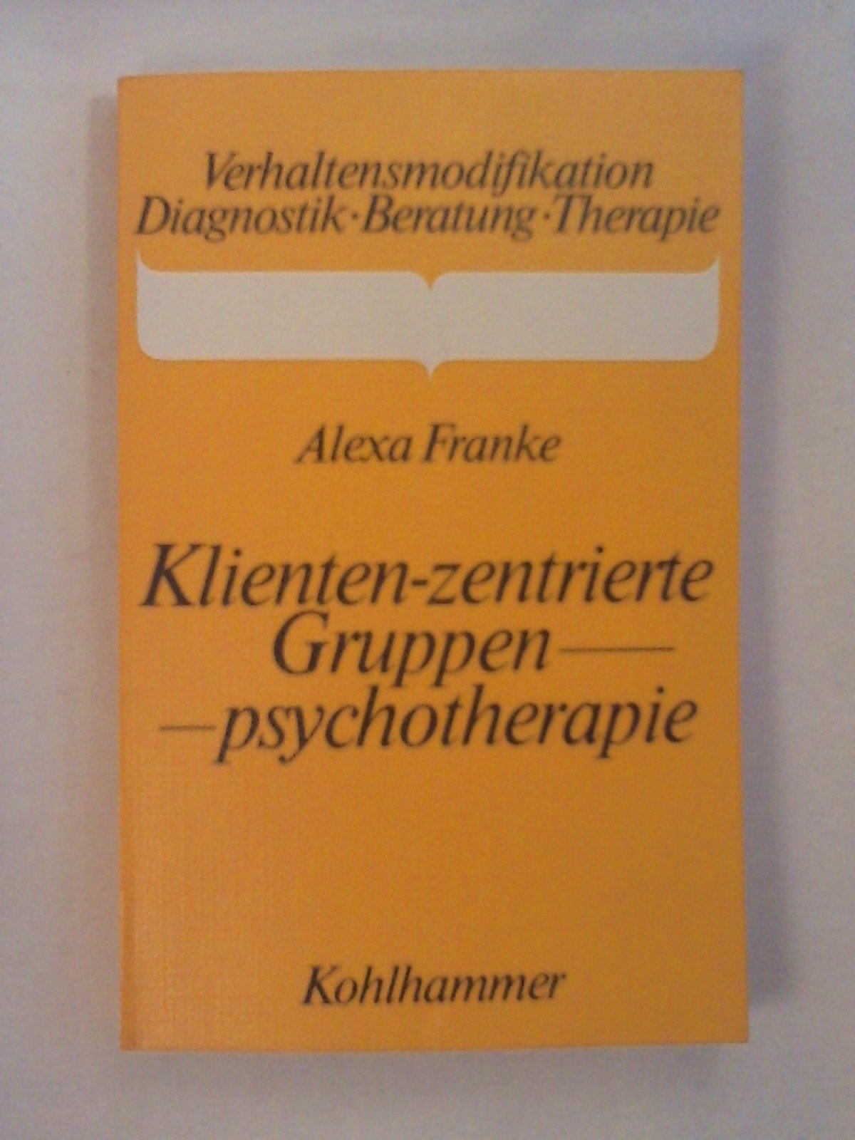 Die klienten-zentrierte Gruppenpsychotherapie (Verhaltensmodifikation / Diagnostik - Beratung - Therapie) Medicine