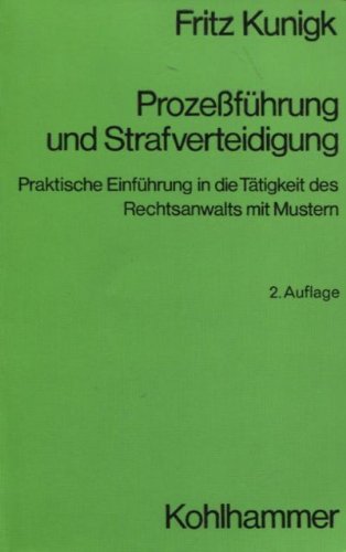 Prozessführung und Strafverteidigung: Praktische Einführung in die Tätigkeit des Rechtsanwalts mit Mustern Law
