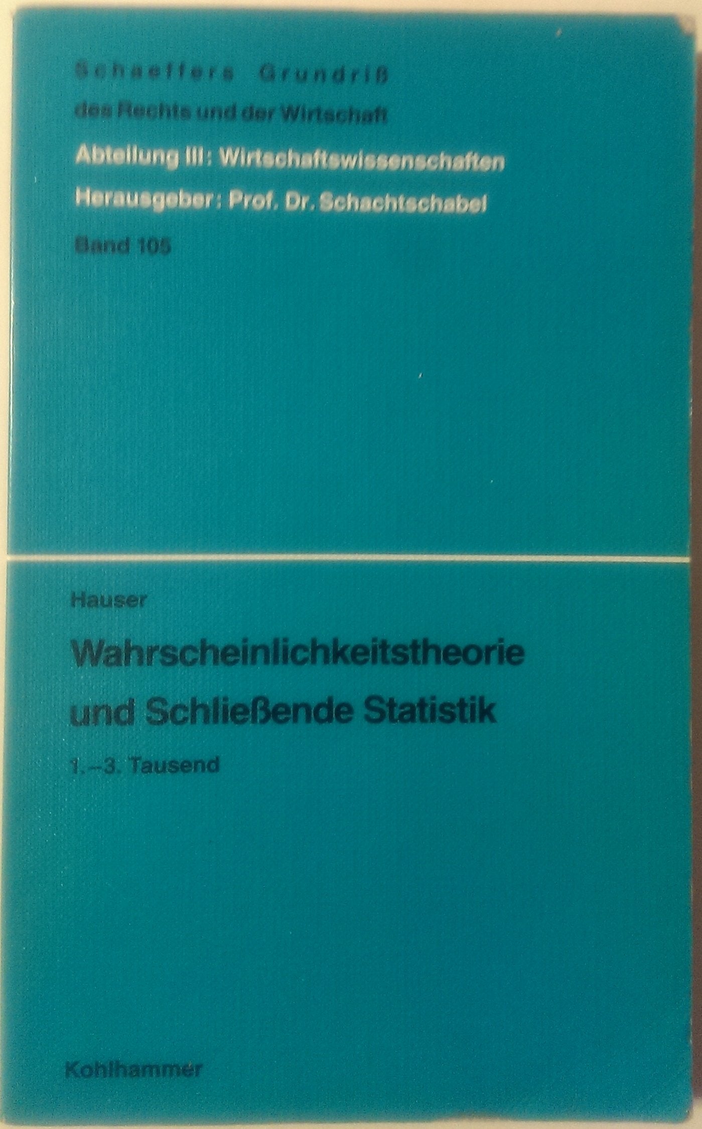Wahrscheinlichkeitstheorie und schliessende Statistik. Schaeffers Grundriß des Rechtes und der Wirtschaft Bd 105. Business, Finance & Career