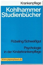 Psychologie in der Kinderkrankenpflege (Kohlhammer Studienbücher - Krankenpflege / Studienbücher für Krankenschwestern, Krankenpfleger und MTA) Books