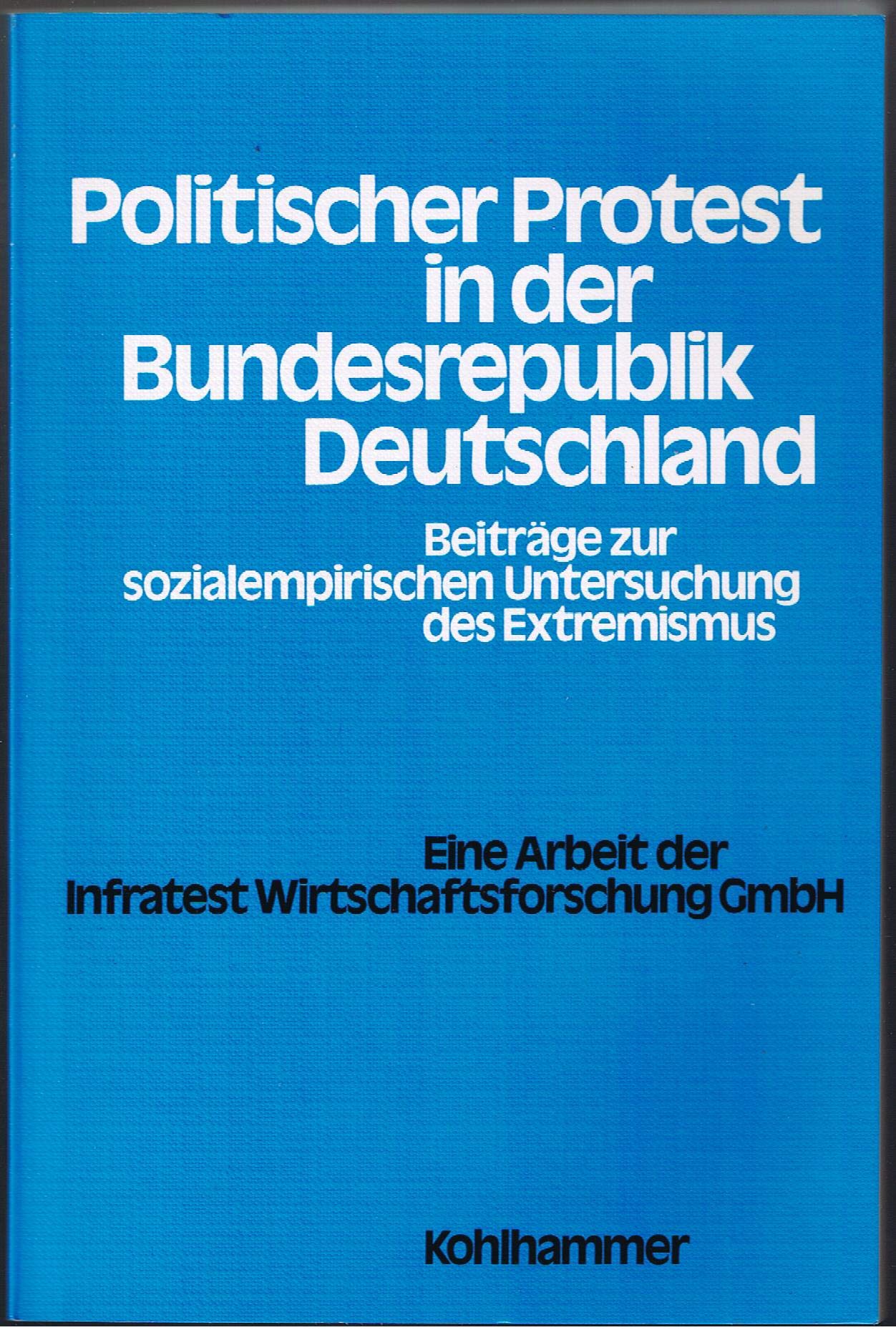 Politischer Protest in der Bundesrepublik Deutschland: Beiträge zur sozialempirischen Untersuchung des Extremismus Books