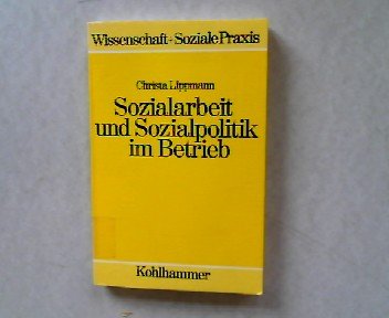 Sozialarbeit und Sozialpolitik im Betrieb (Wissenschaft + Soziale Praxis) Books