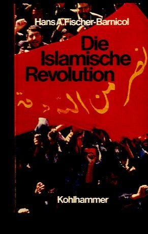 Die islamische Revolution. Die Krise einer religiösen Kultur als politisches Problem Politics & History