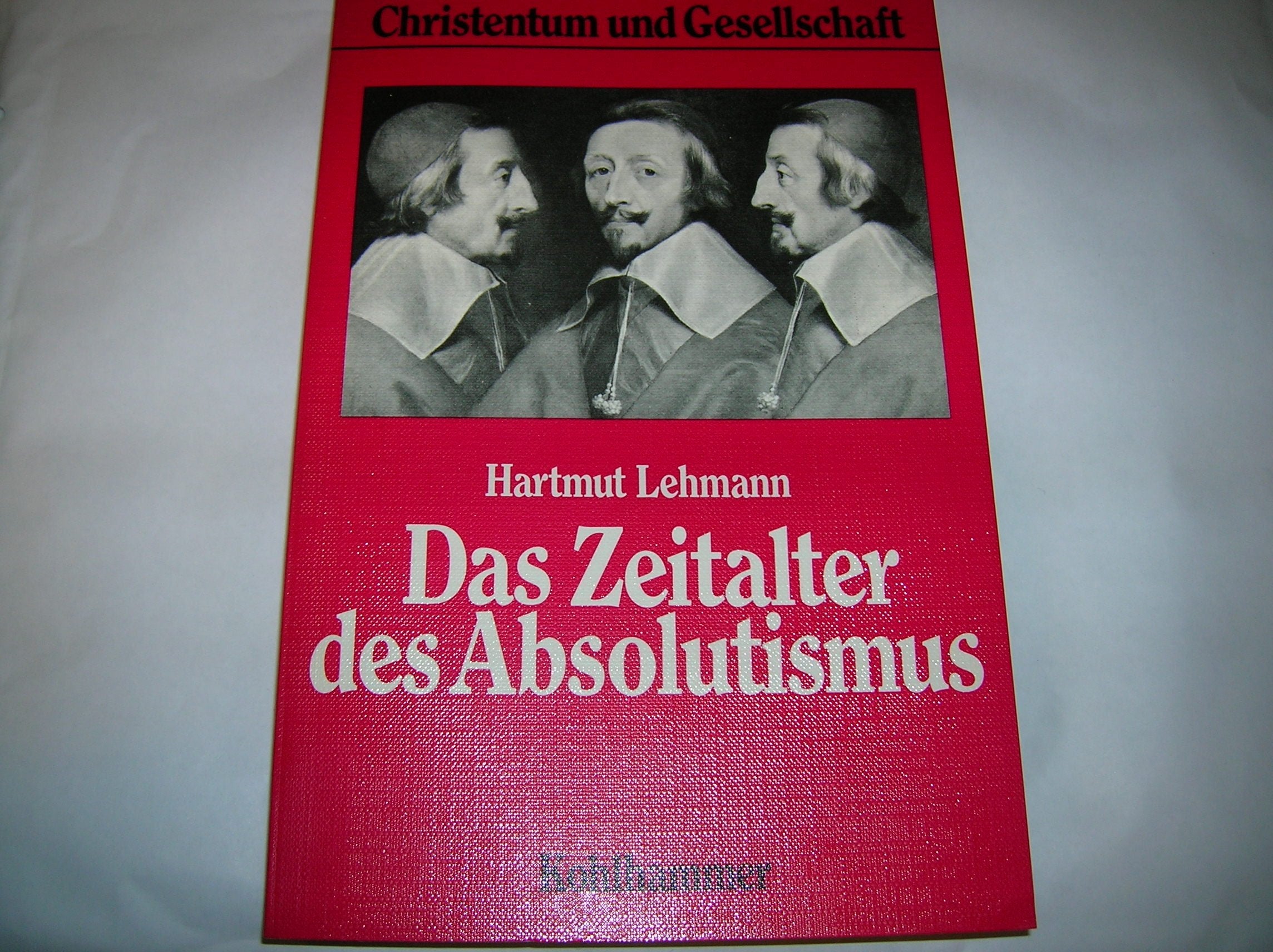 Das Zeitalter des Absolutismus: Gottesgnadentum und Kriegsnot (Christentum und Gesellschaft) General education