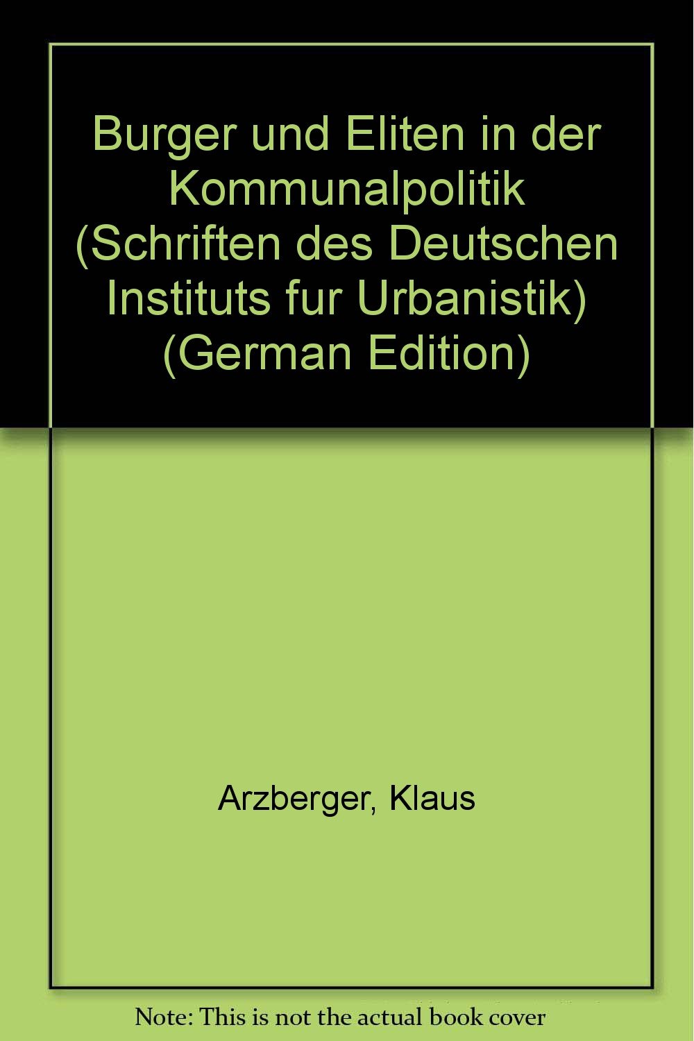 Bürger und Eliten in der Kommunalpolitik (Schriften des deutschen Instituts für Urbanistik) Social Sciences