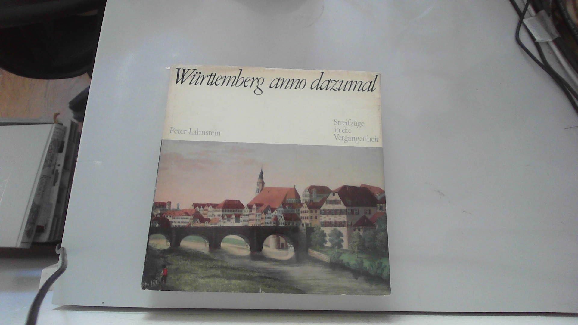 Württemberg anno dazumal: Streifzüge in die Vergangenheit Politics & History