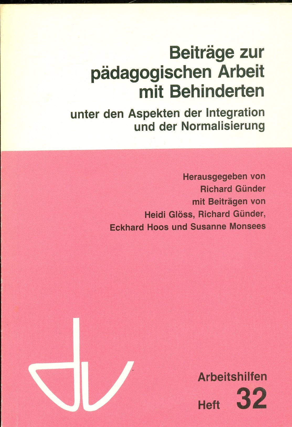 Beiträge zur pädagogischen Arbeit mit Behinderten unter den Aspekten der Integration und der Normalisierung (Schriften des Deutschen Vereins für öffentliche und private Fürsorge / Arbeitshilfen) Education & Training