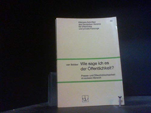 Wie sage ich es der Öffentlichkeit?: Presse- und Öffentlickeitsarbeit im sozialen Bereich (Schriften des Deutschen Vereins für öffentliche und private Fürsorge / Kleinere Schriften) Books