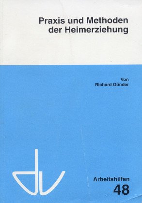 Praxis und Methoden der Heimerziehung (Schriften des Deutschen Vereins für öffentliche und private Fürsorge / Arbeitshilfen) Social Sciences