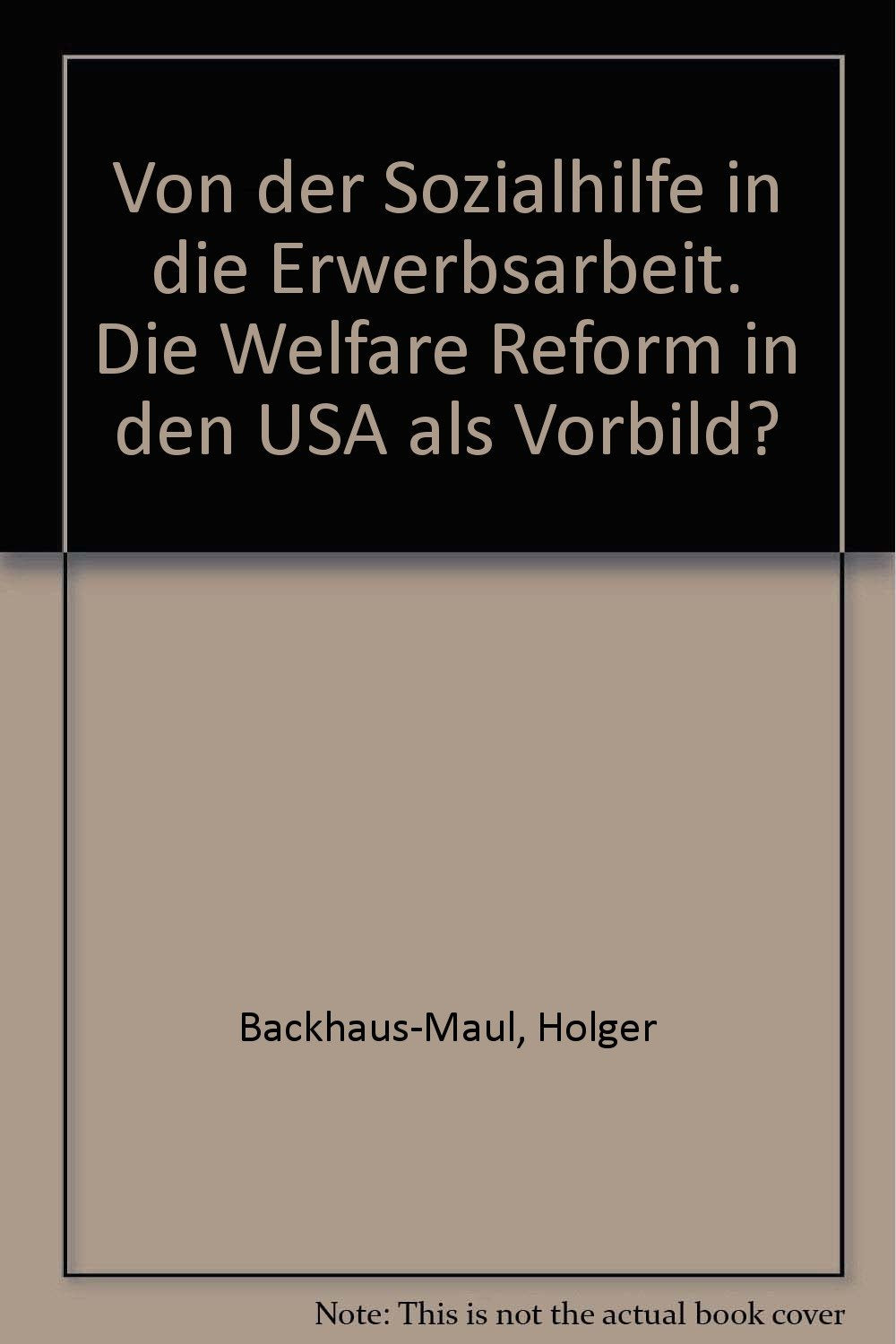 Von der Sozialhilfe in die Erwerbsarbeit: Die "Welfare"- Reform in den USA als Vorbild? (Schriften des Deutschen Vereins für öffentliche und private ... / Sonderdrucke und Sonderveröffentlichungen) Books
