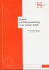 Statistik und Datenauswertung in der sozialen Arbeit: Ein Hand- und Arbeitsbuch (Schriften des Deutschen Vereins für öffentliche und private Fürsorge / Hand- und Arbeitsbücher) Social Sciences