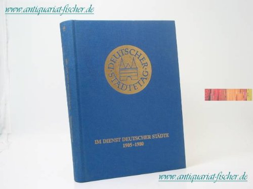Deutscher Städtetag. Im Dienst deutscher Städte 1905-1980: Ein kommunales Sachbuch zum 75-jährigen Jubiläum (Neue Schriften des Deutschen Städtetages) Social Sciences
