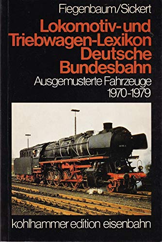 Lokomotiv- und Triebwagen - Lexikon. Ausgemusterte Fahrzeuge 1970 - 1979. Deutsche Bundesbahn Learning & Reference
