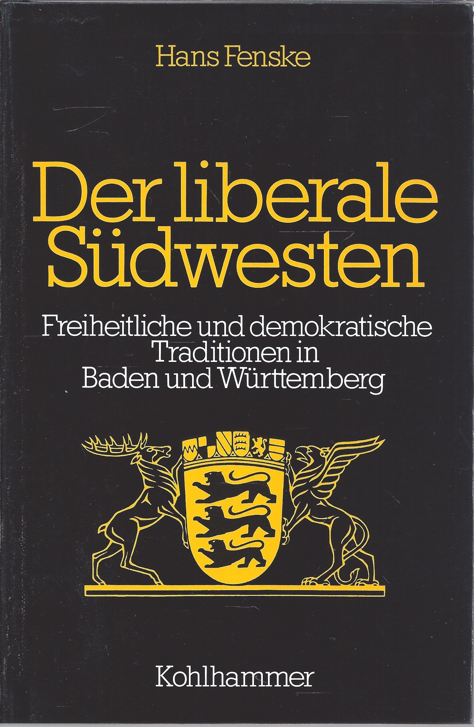 Der liberale Südwesten: Freiheitliche und demokratische Traditionen in Baden und Württemberg 1790-1933 (Schriften zur politischen Landeskunde Baden-Württembergs) Books