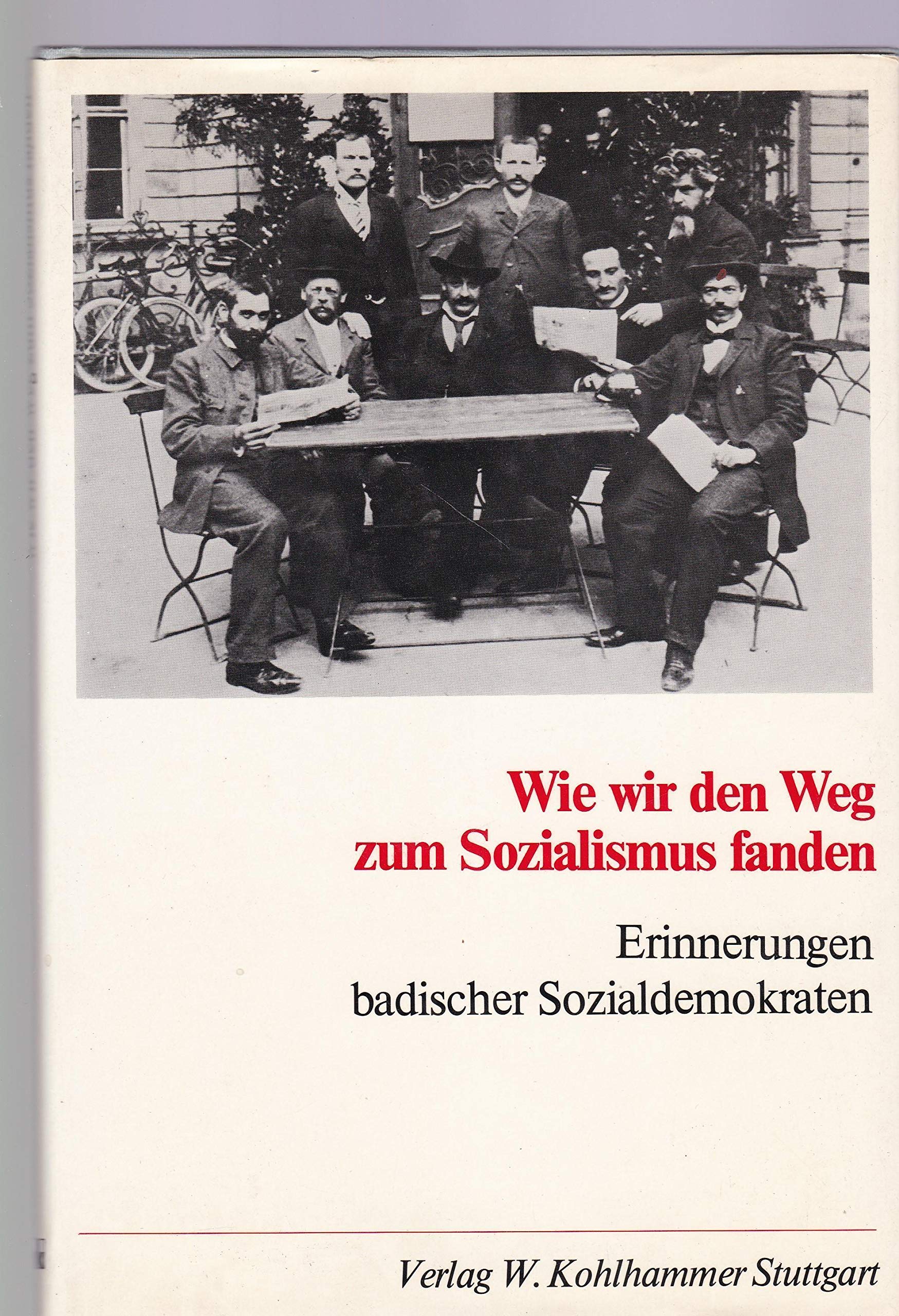 Wie wir den Weg zum Sozialismus fanden: Erinnerungen badischer Sozialdemokraten (Veröffentlichungen des Stadtarchivs Mannheim) Memories
