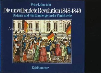 Die unvollendete Revolution 1848 - 1849. Badener und Württemberger in der Paulskirche German history