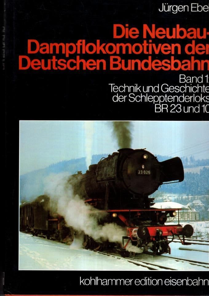 Die Neubau-Dampflokomotiven der Deutschen Bundesbahn Bd. 1: Technik und Geschichte der Schlepptenderloks BR 23 und 10 Books