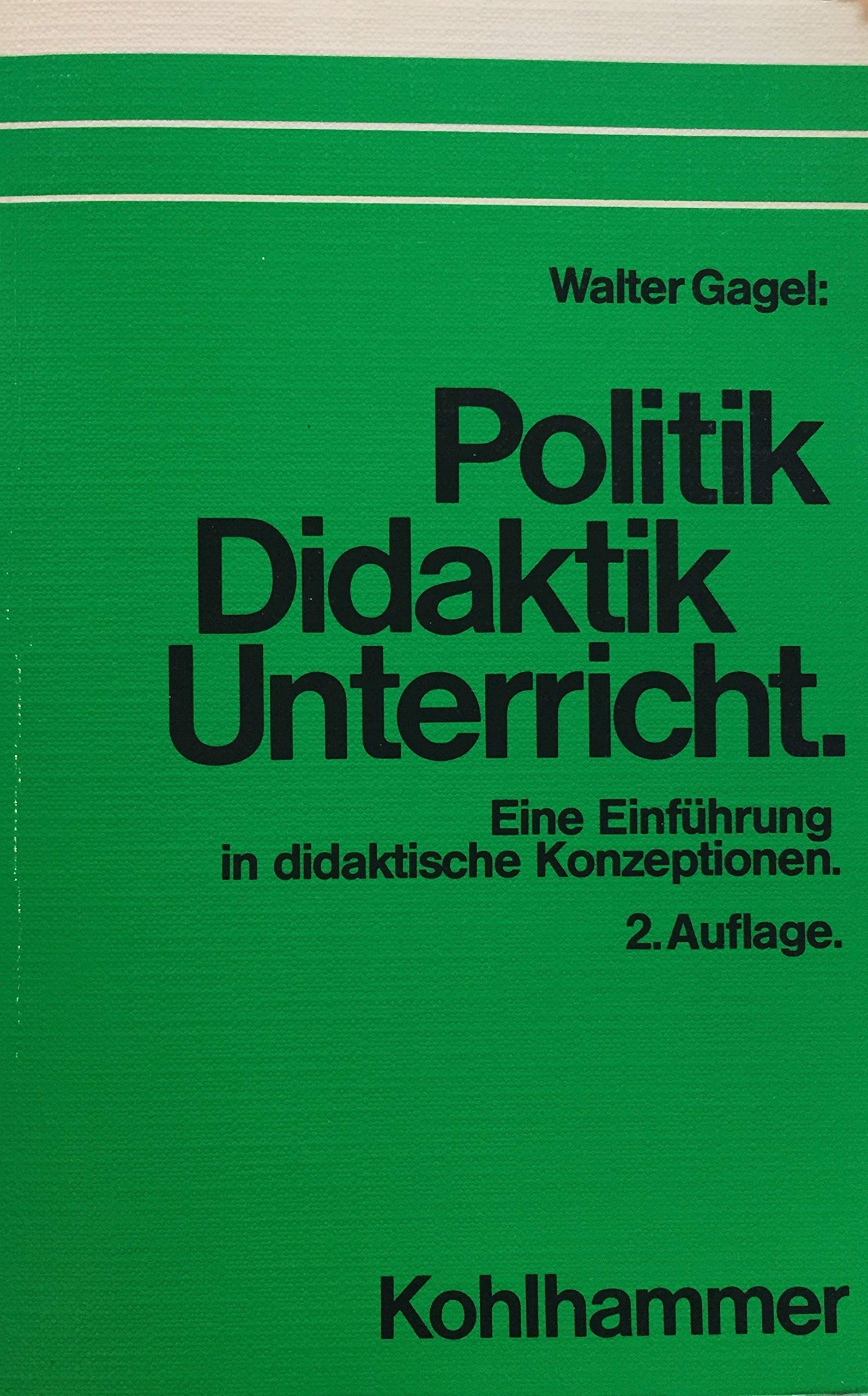 Politik, Didaktik, Unterricht: Eine Einführung in didaktische Konzeptionen des politischen Unterrichts Education & Training