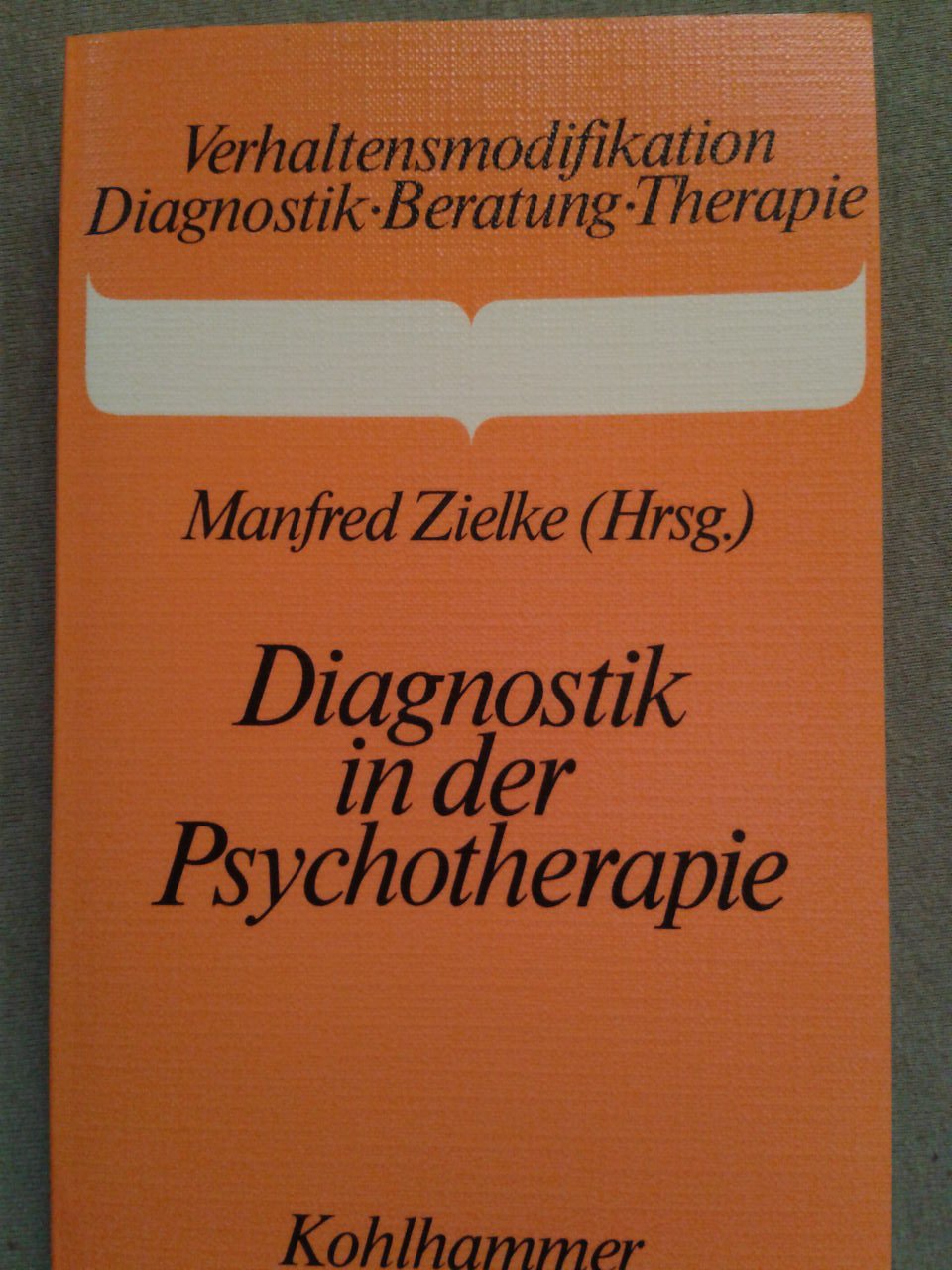 Diagnostik in der Psychotherapie (Verhaltensmodifikation / Diagnostik - Beratung - Therapie) Psychology