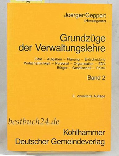Grundzüge der Verwaltungslehre / Ziele, Aufgaben, Planung, Entscheidung, Wirtschaftlichkeit, Personal, Organisation, EDV, Bürger, Gesellschaft, Politik: Grundzüge der Verwaltungslehre, in 2 Bdn., Bd.2 Books