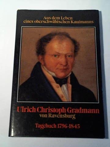 Aus dem Leben eines oberschwäbischen Kaufmanns: Das Tagebuch des Ulrich Cristoph Gradmann von Ravensburg (Lebendige Vergangenheit Bd. 8) Books