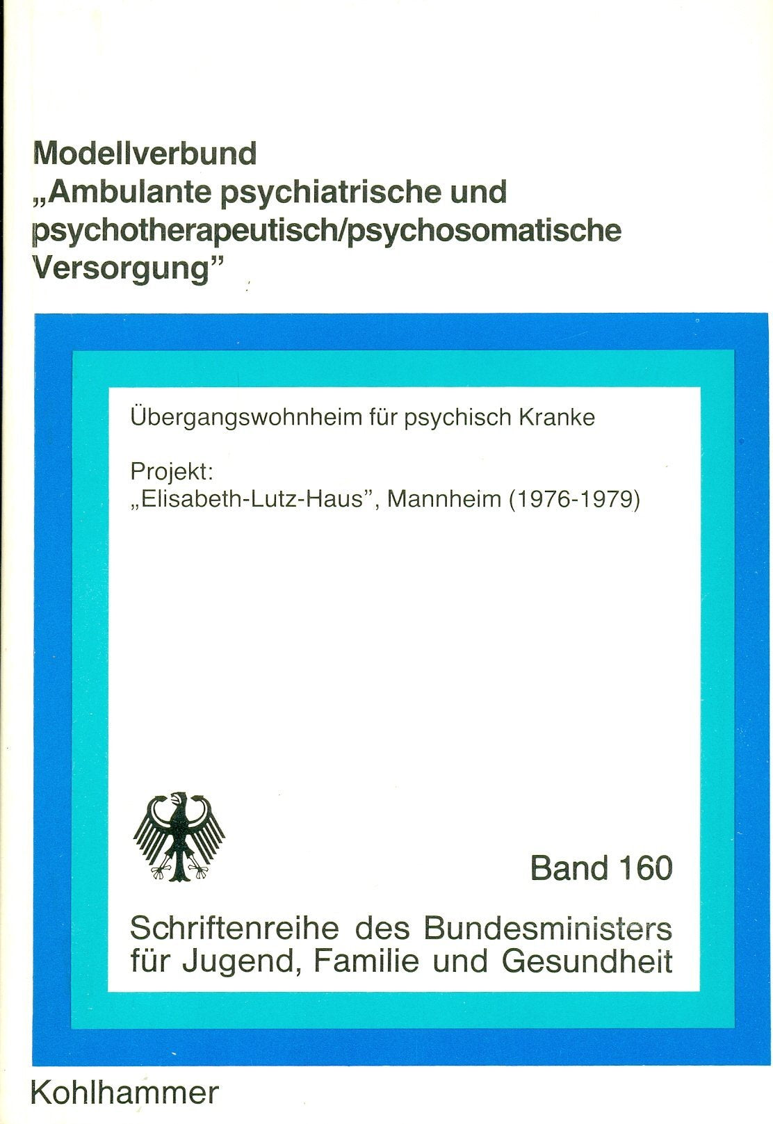 Modellverbund "Ambulante psychiatrische und psychotherapeutisch/psychosomatische Versorgung": Übergangswohnheim für psychisch Kranke. Projekt ... für Jugend, Familie, Frauen und Gesundheit) Medicine