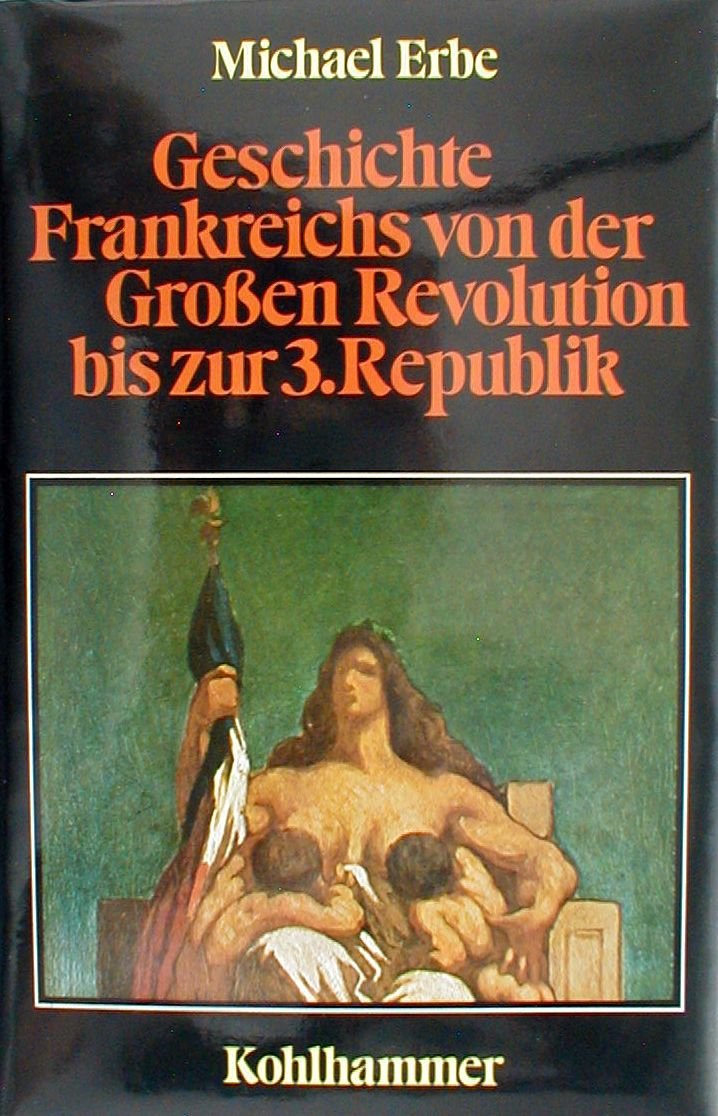 Geschichte Frankreichs von der Grossen Revolution bis zur Dritten Republik 1789-1884 Politics & History
