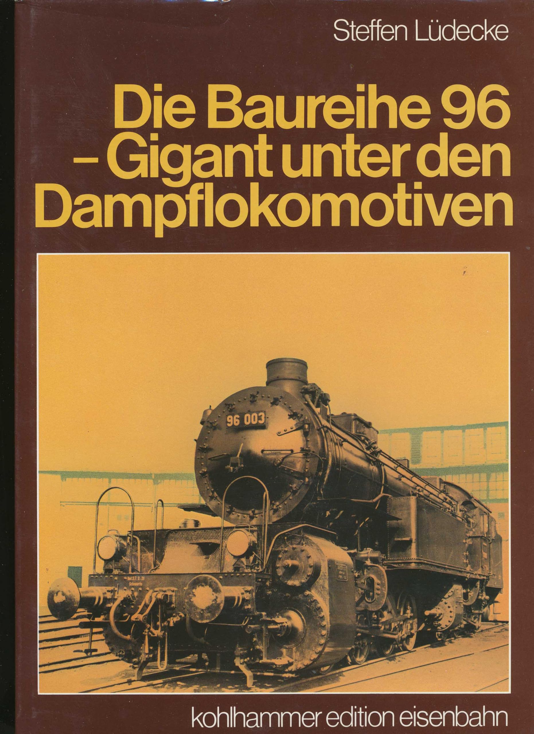 Die Baureihe 96 : Gigant unter den Dampflokomotiven Books