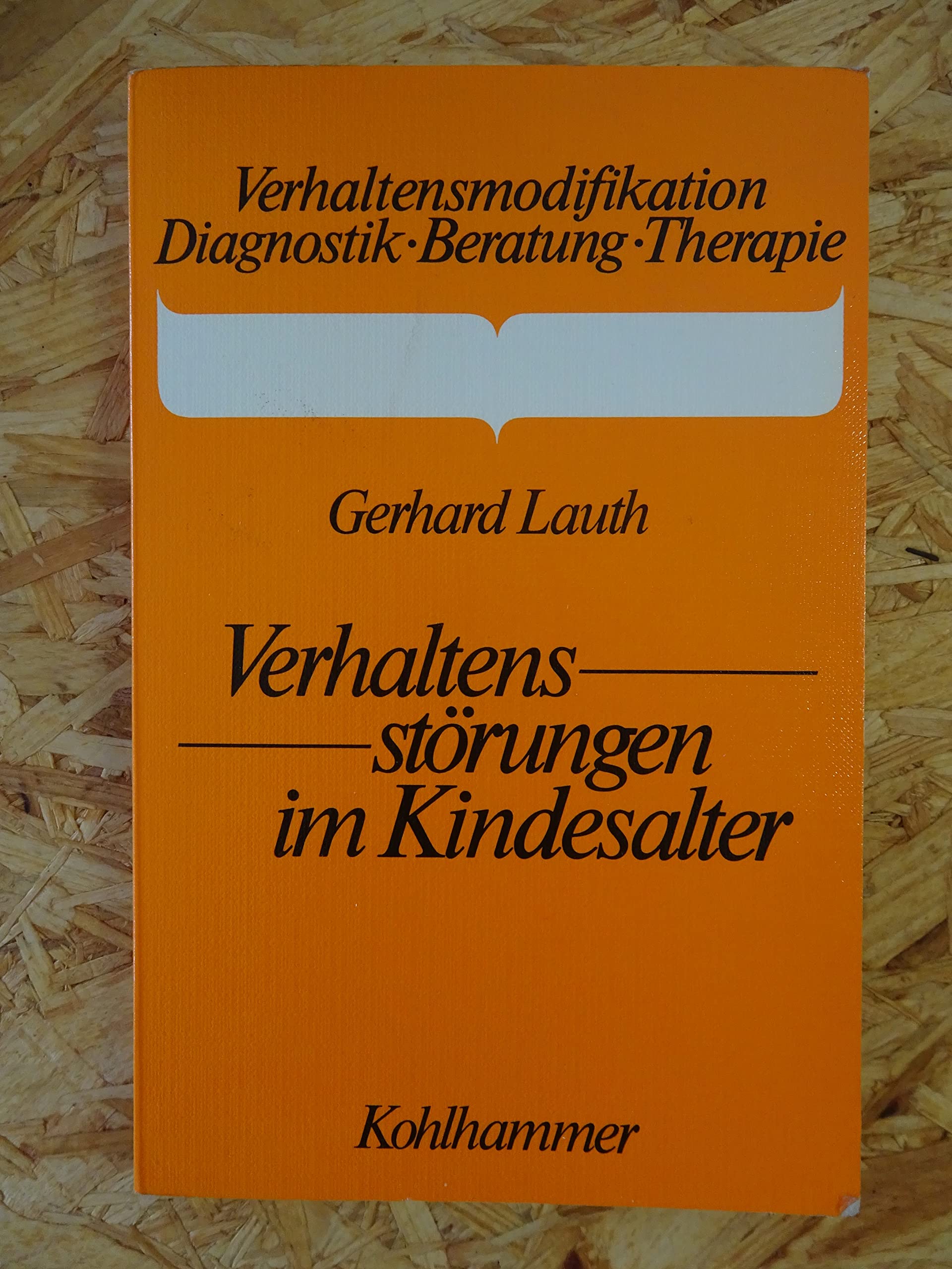 Verhaltensstörungen im Kindesalter: Ein Trainingsprogramm zur kognitiven Verhaltensmodifikation (Verhaltensmodifikation / Diagnostik - Beratung - Therapie) Psychology
