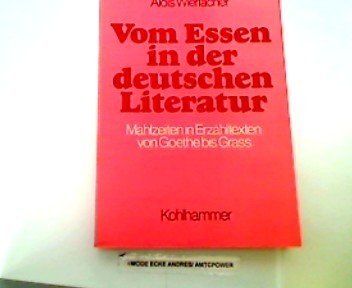 Vom Essen in der deutschen Literatur. Mahlzeiten in Erzähltexten von Goethe bis Grass Professional & Reference Books