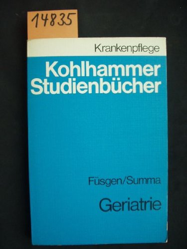 Geriatrie: Studienbuch für Krankenschwestern, Krankenpfleger, Altenpflegerinnen, Altenpfleger und medizinisch-technische Assistentinnen (Kohlhammer ... Krankenschwestern, Krankenpfleger und MTA) Books