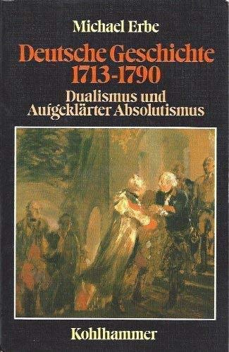 Deutsche Geschichte 1713-1790: Dualismus und Aufgeklärter Absolutismus German history