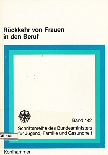 Rückkehr von Frauen in den Beruf: Seminare zur beruflichen Orientierung (Schriftenreihe des Bundesministers für Jugend, Familie, Frauen und Gesundheit) Business, Finance & Career