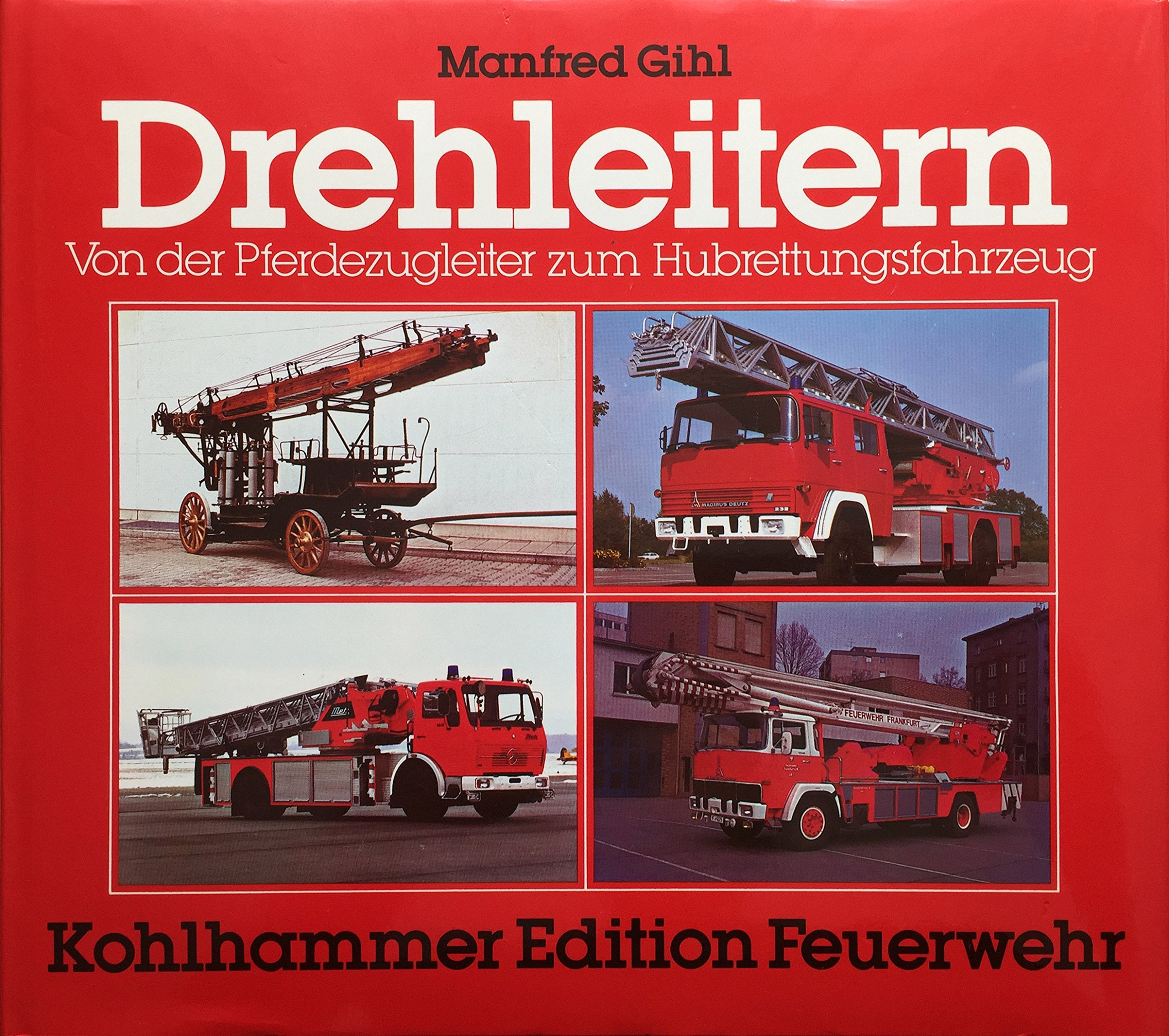 Drehleitern: Von der Pferdezugleiter zum Hubrettungsfahrzeug (Kohlhammer Edition Feuerwehr) Professional & Reference Books