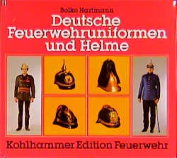 Deutsche Feuerwehruniformen und Helme (Kohlhammer Edition Feuerwehr) Business & Technology