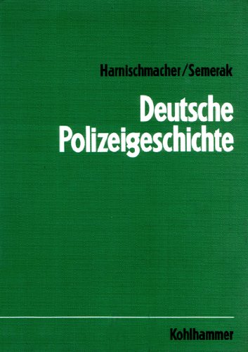 Deutsche Polizeigeschichte: Eine allgemeine Einführung in die Grundlagen Law