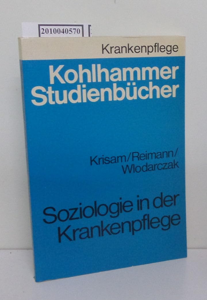 Soziologie in der Krankenpflege: Lern- und Arbeitsbuch zum Fach Soziologie an Krankenpflegeschulen (Kohlhammer Studienbücher - Krankenpflege / ... Krankenschwestern, Krankenpfleger und MTA) Professional & Reference Books