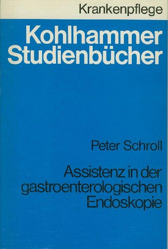Assistenz in der gastroenterologischen Endoskopie (Kohlhammer Studienbücher - Krankenpflege / Studienbücher für Krankenschwestern, Krankenpfleger und MTA) Medicine