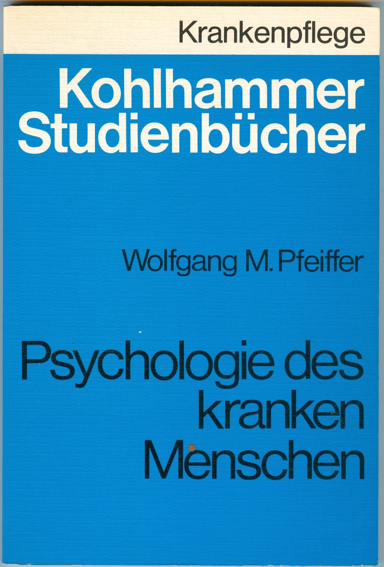 Psychologie des kranken Menschen: Studienbuch für Krankenschwestern, Krankenpfleger und medizinisch-technische Assistentinnen (Kohlhammer ... Krankenschwestern, Krankenpfleger und MTA) Psychology