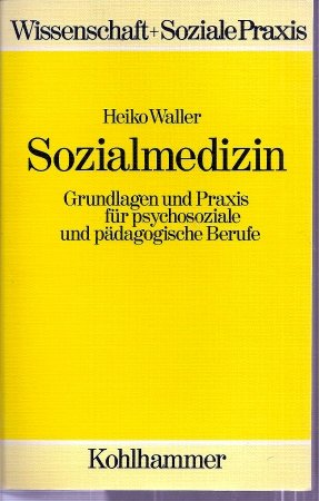 Sozialmedizin: Grundlagen und Praxis für psychosoziale und pädagogische Berufe (Wissenschaft + Soziale Praxis) Education & Training